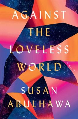 Synopsis of Against the Loveless World: A Novel