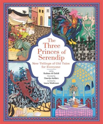  「The Three Princes of Serendip」：愛と友情、そして偶然の贈り物！